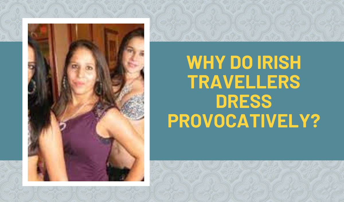 Why Do Irish Travellers Dress Provocatively?