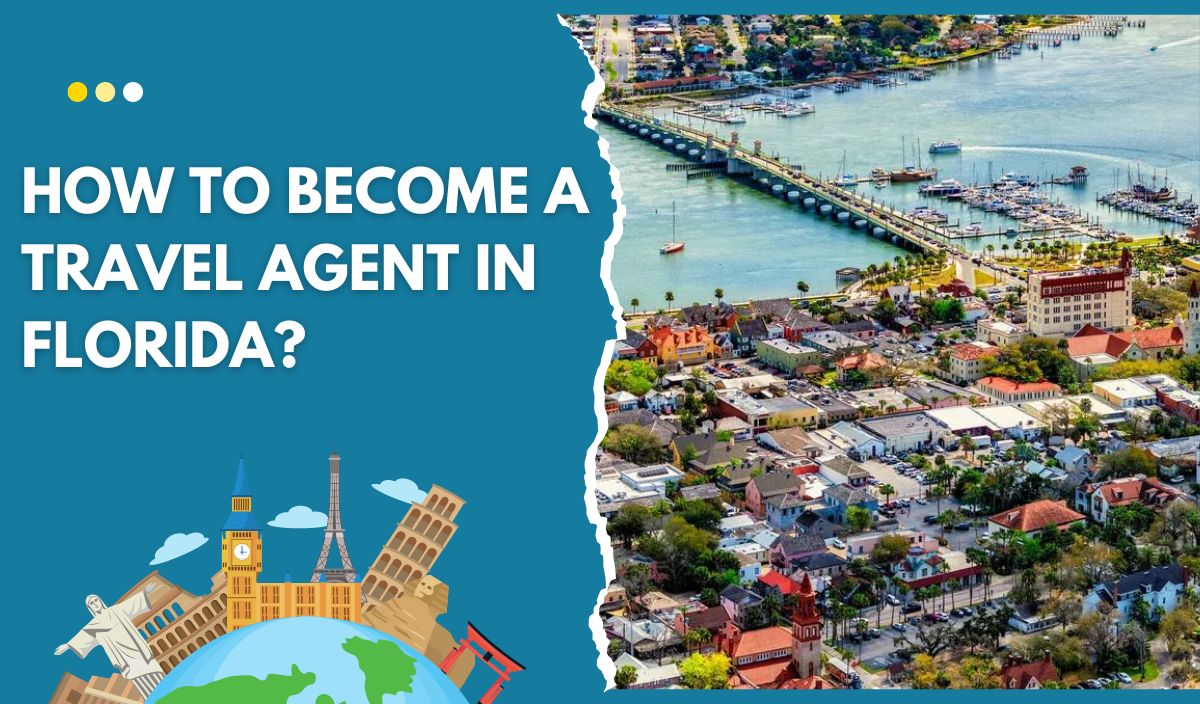How to Become a Travel Agent in Florida?