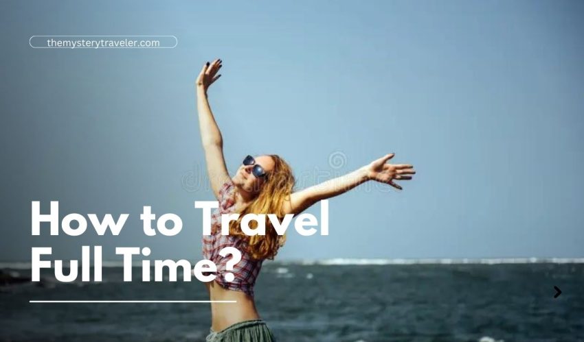 How to Travel Full Time