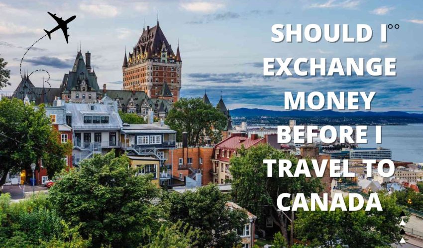 should i exchange money before i travel to canada