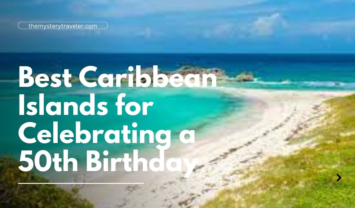 Best Caribbean Islands for Celebrating a 50th Birthday