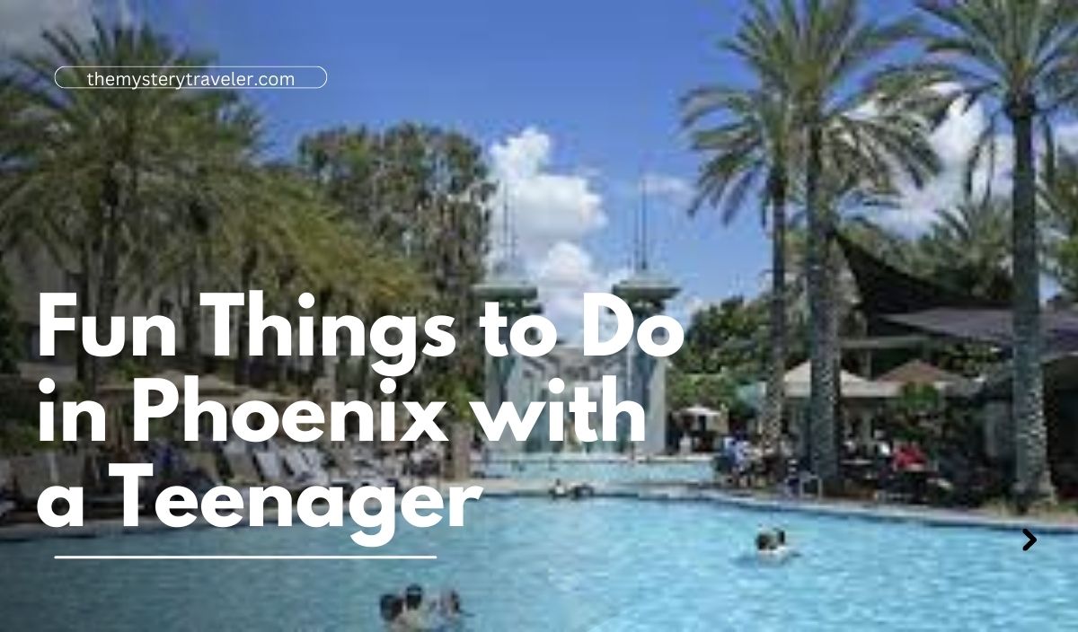 Fun Things to Do in Phoenix with a Teenager